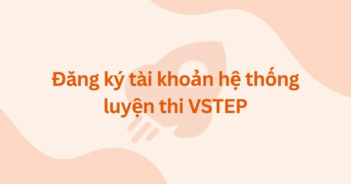 Đăng ký tài khoản hệ thống luyện thi VSTEP
