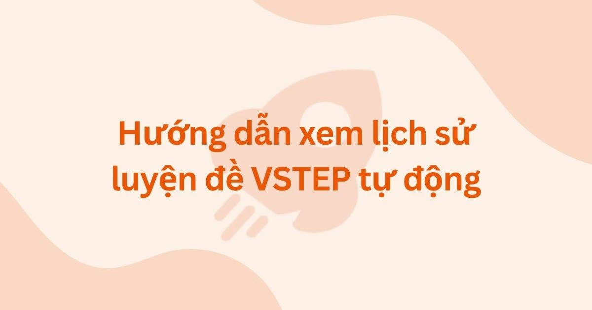 Hướng dẫn xem lịch sử luyện đề VSTEP tự động