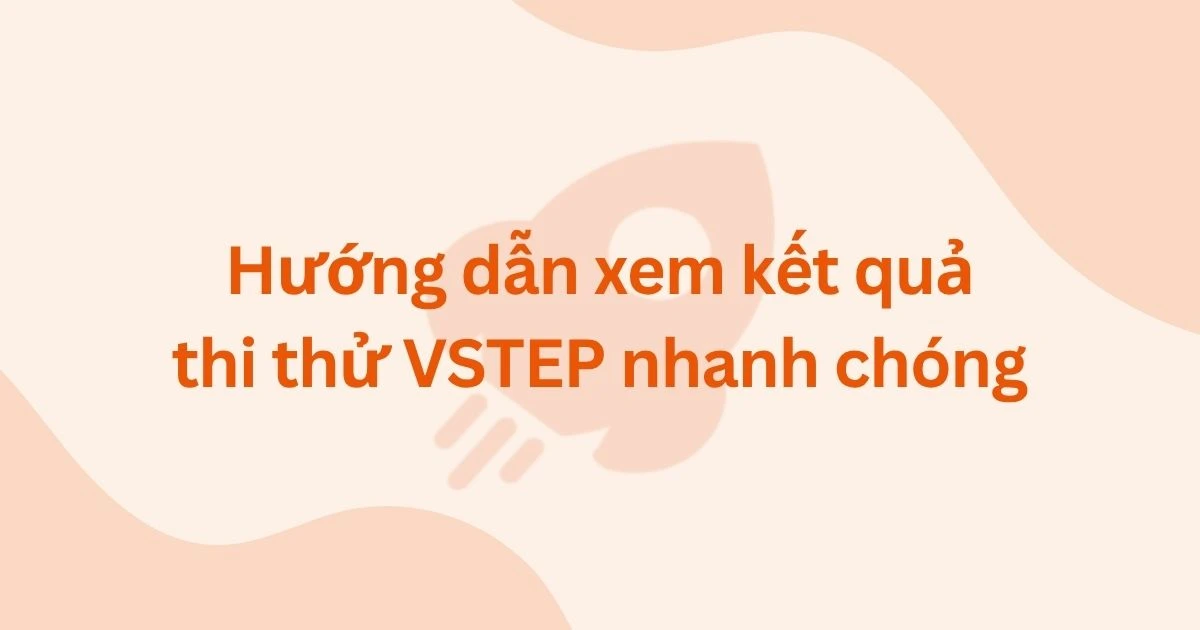 Hướng dẫn xem kết quả thi thử VSTEP nhanh chóng