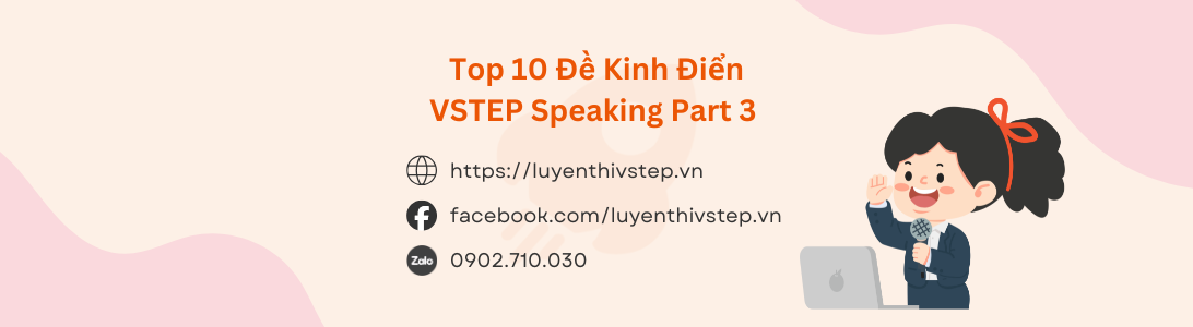 Top 10 Đề Kinh Điển VSTEP Speaking Part 3 (Bao gồm cả bài mẫu B1, bài mẫu B2 và file thu âm mẫu)