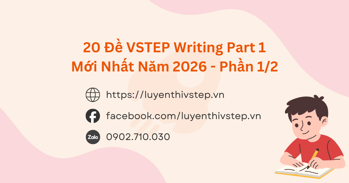 20 Đề Thi VSTEP Writing Part 1 Mới Nhất Năm 2026 (Bao gồm cả bài mẫu và bản dịch tiếng Việt) - Phần 1/2