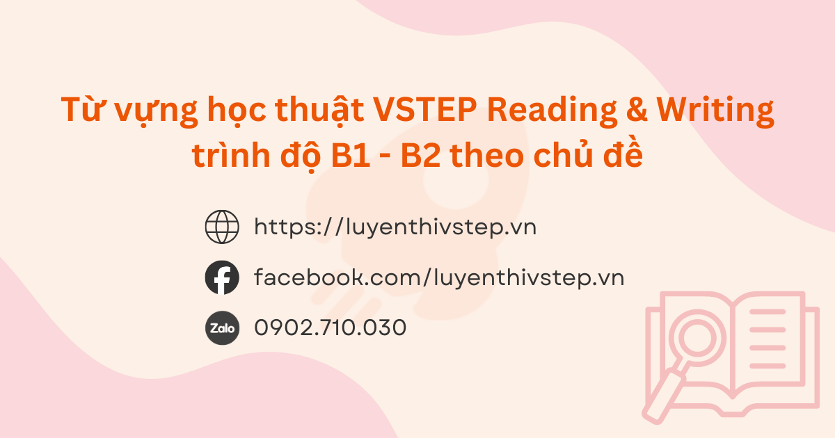 Danh sách Từ vựng Học thuật VSTEP B1-B2 theo Chủ đề (Reading & Writing) - Tổng hợp đầy đủ