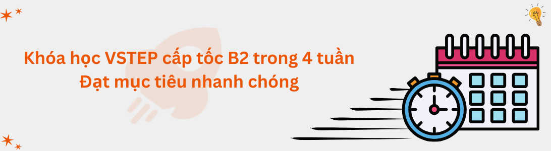 Khóa học VSTEP B2 cấp tốc - Lộ trình 4 tuần đạt mục tiêu B2 nhanh chóng