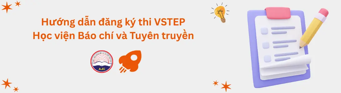 Hướng dẫn đăng ký thi VSTEP tại Học viện Báo chí Tuyên truyền (AJC)