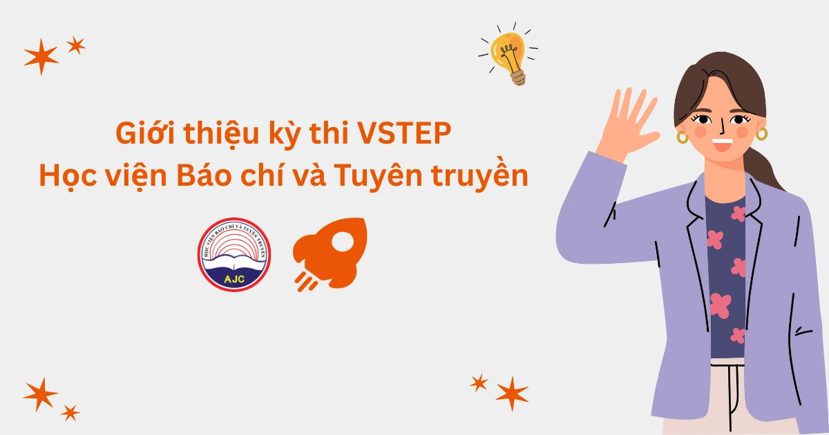 Giới thiệu kỳ thi VSTEP tại Học viện Báo chí Tuyên truyền (AJC)