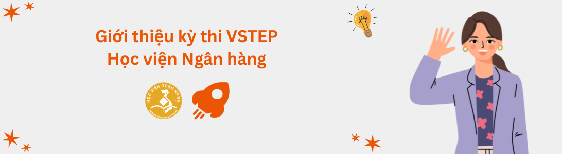 Giới thiệu kỳ thi VSTEP tại Học viện Ngân hàng (BAV)