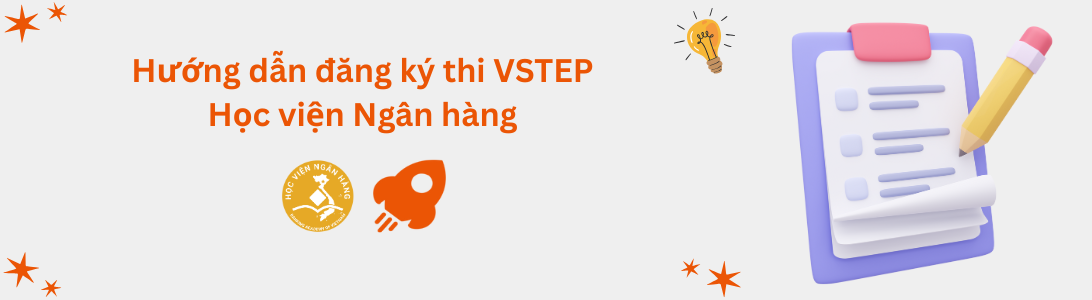 Hướng dẫn đăng ký thi VSTEP tại Học viện Ngân hàng (BAV)