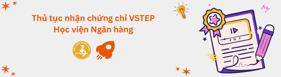 Thủ tục nhận chứng chỉ VSTEP tại Học viện Ngân hàng (BAV)