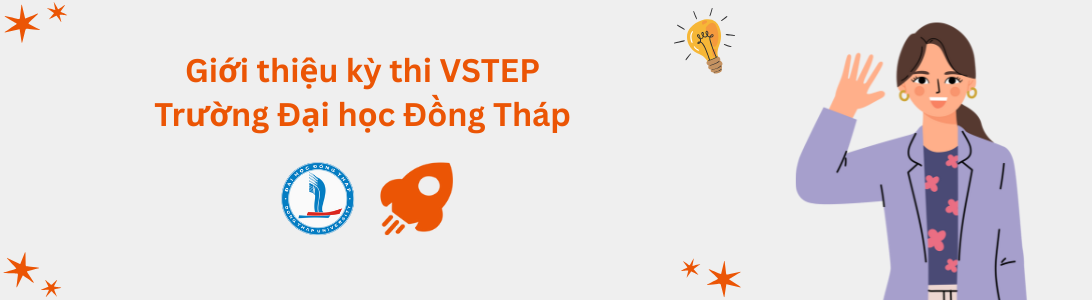 Giới thiệu kỳ thi VSTEP tại Trường Đại học Đồng Tháp (DThU)