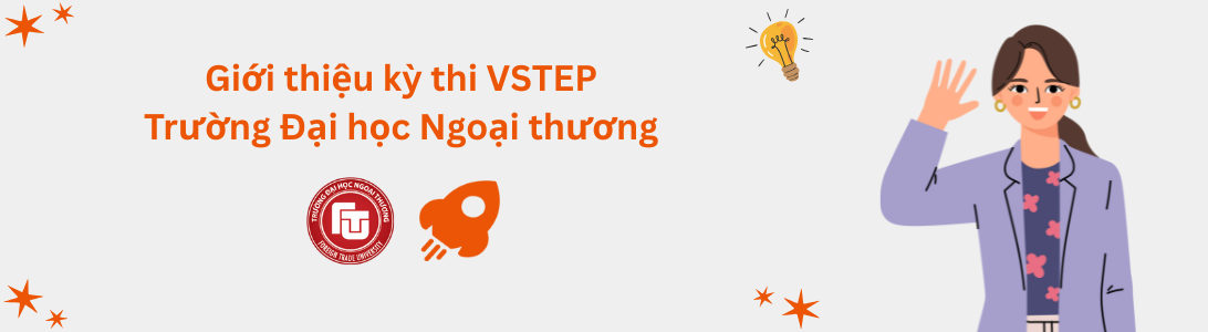 Giới thiệu kỳ thi VSTEP tại Trường Đại học Ngoại thương (FTU)