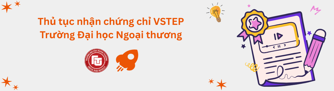 Thủ tục nhận chứng chỉ VSTEP tại Trường Đại học Ngoại thương (FTU)