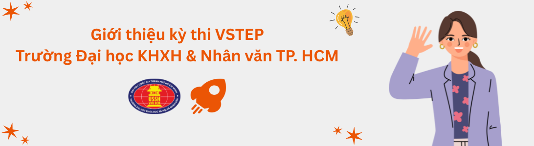 Giới thiệu kỳ thi VSTEP tại Trường Đại học Khoa học Xã hội và Nhân văn - Đại học Quốc gia TP. Hồ Chí Minh (HCMUSSH)