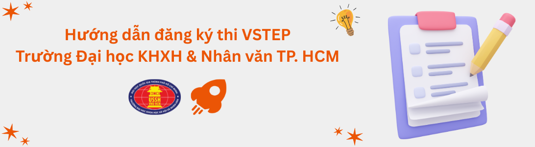 Hướng dẫn đăng ký thi VSTEP tại Trường Đại học Khoa học Xã hội và Nhân văn - ĐHQG TP. Hồ Chí Minh (HCMUSSH)