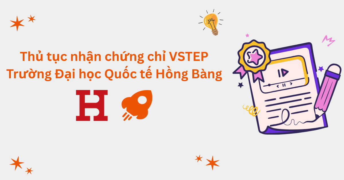 Thủ tục nhận chứng chỉ VSTEP tại Trường Đại học Quốc tế Hồng Bàng (HIU)