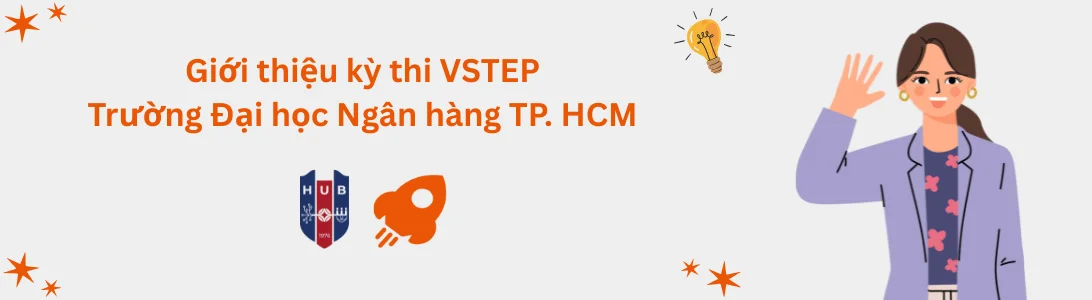 Giới thiệu kỳ thi VSTEP tại Trường Đại học Ngân hàng TP. Hồ Chí Minh (HUB)
