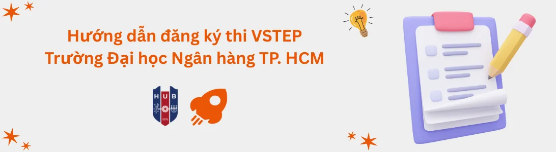 Hướng dẫn đăng ký thi VSTEP tại Trường Đại học Ngân hàng TP. Hồ Chí Minh (HUB)