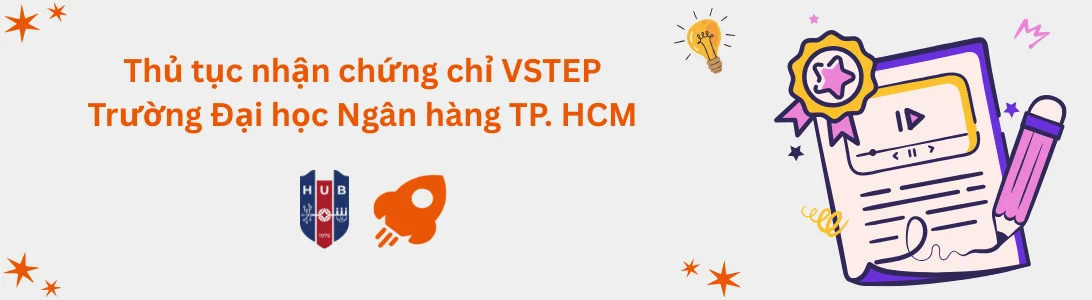 Thủ tục nhận chứng chỉ VSTEP tại Trường Đại học Ngân hàng TP. Hồ Chí Minh (HUB)