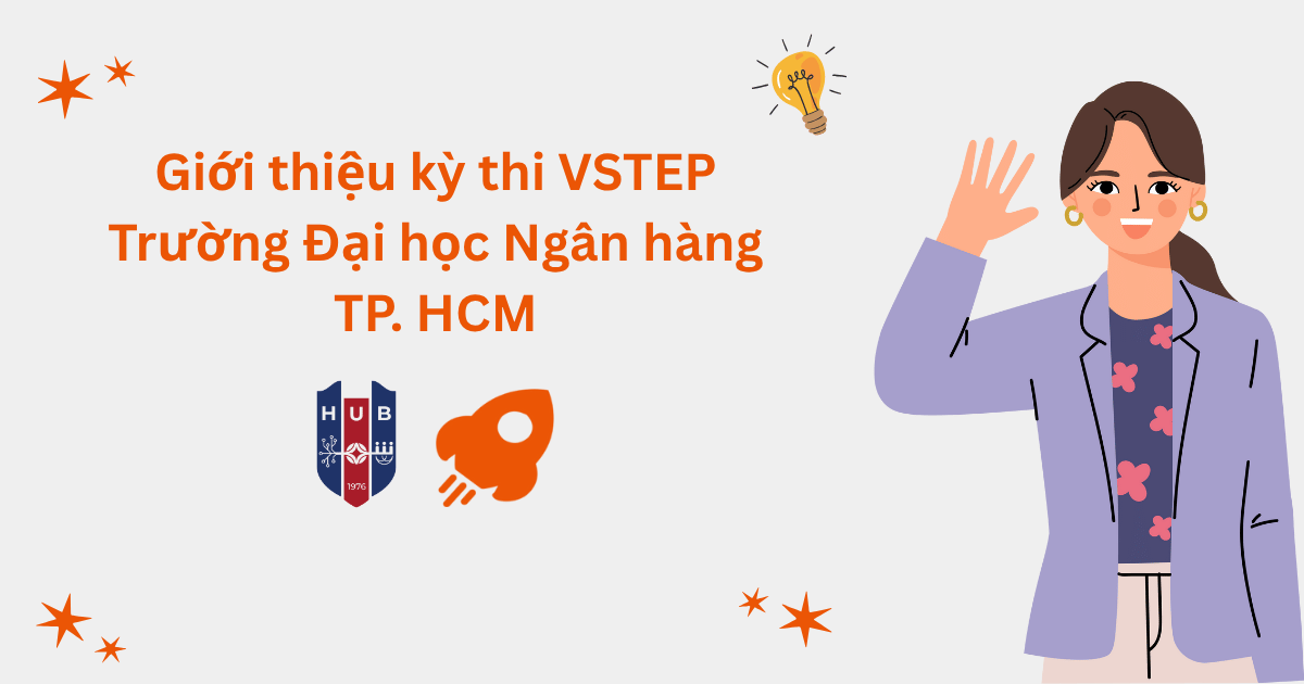 Giới thiệu kỳ thi VSTEP tại Trường Đại học Ngân hàng TP. HCM (HUB)