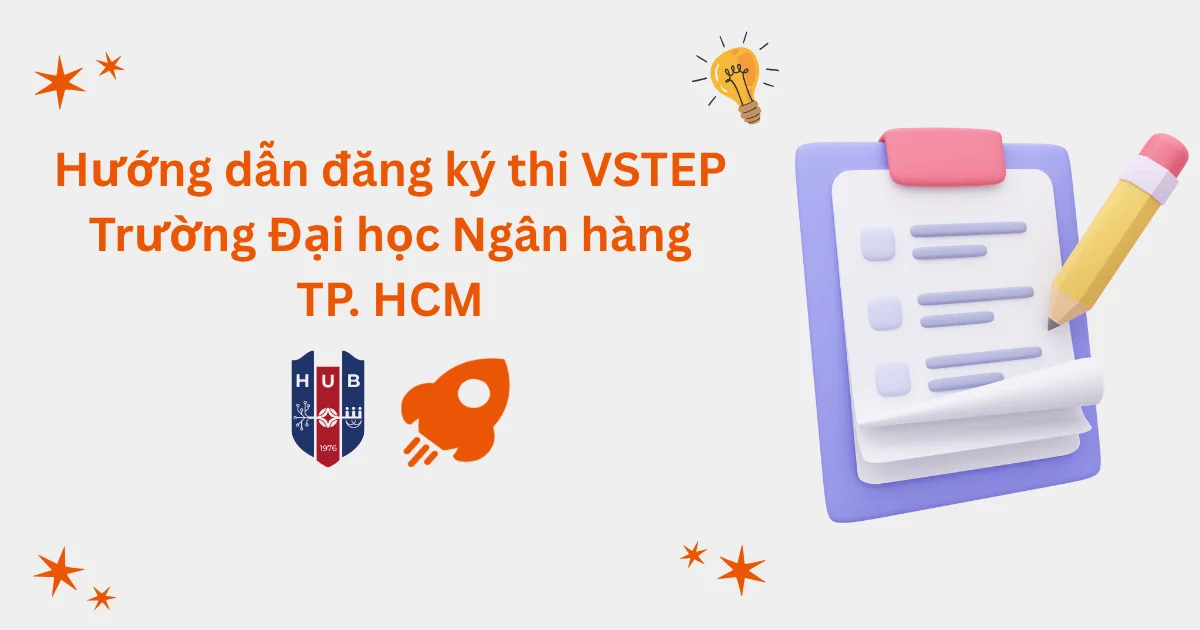 Hướng dẫn đăng ký thi VSTEP tại Trường Đại học Ngân hàng TP. Hồ Chí Minh (HUB)
