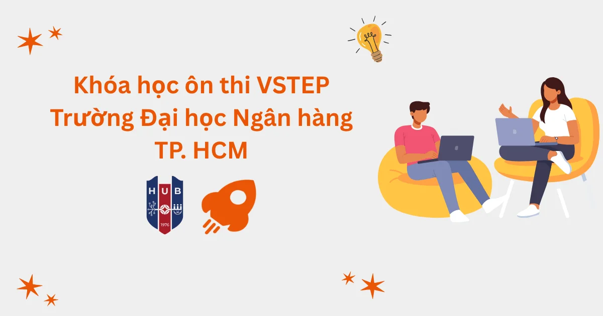 Khóa học ôn thi VSTEP tại Trường Đại học Ngân hàng TP. Hồ Chí Minh (HUB)
