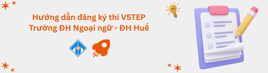 Hướng dẫn đăng ký thi VSTEP tại Trường Đại học Ngoại ngữ - Đại học Huế (HUFLIS)