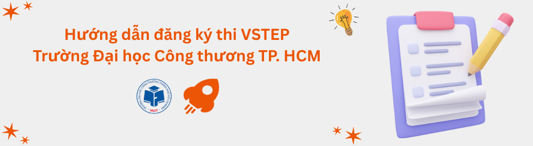 Hướng dẫn đăng ký thi VSTEP tại Trường Đại học Công Thương TP. Hồ Chí Minh (HUIT)
