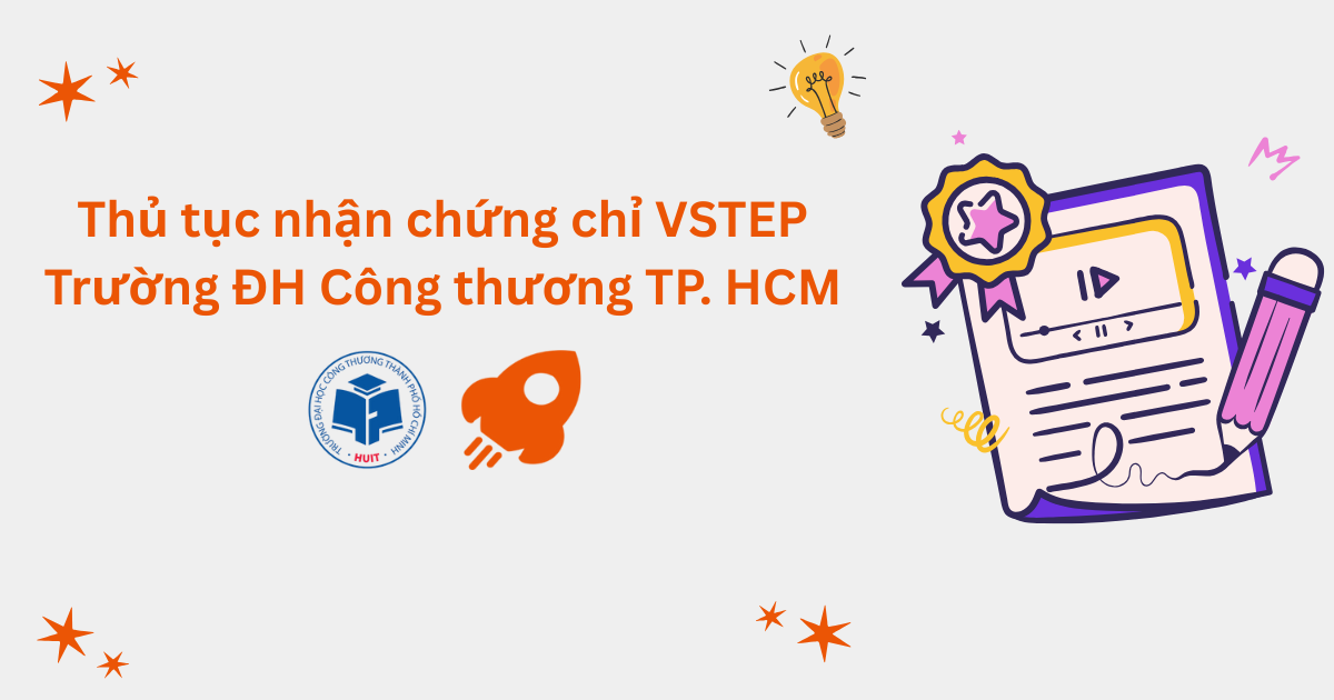 Thủ tục nhận chứng chỉ VSTEP tại Trường Đại học Công Thương TP. Hồ Chí Minh (HUIT)