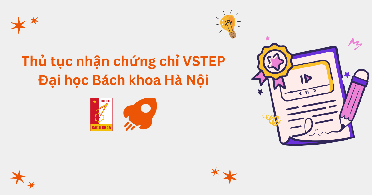 Thủ tục nhận chứng chỉ VSTEP tại Đại học Bách khoa Hà Nội (HUST)