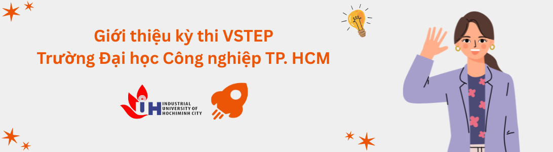 Giới thiệu kỳ thi VSTEP tại Trường Đại học Công nghiệp TP. Hồ Chí Minh (IUH)