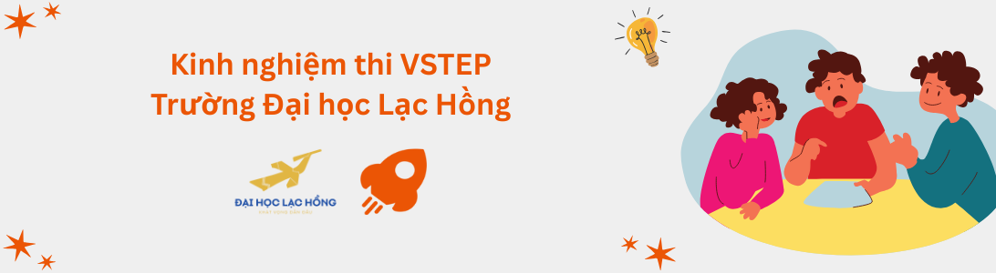Kinh nghiệm thi VSTEP tại Trường Đại học Lạc Hồng (LHU)