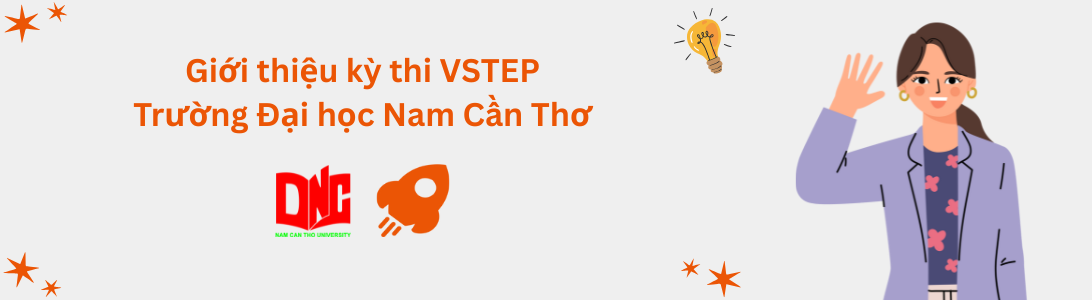 Giới thiệu kỳ thi VSTEP tại Trường Đại học Nam Cần Thơ (NCTU)