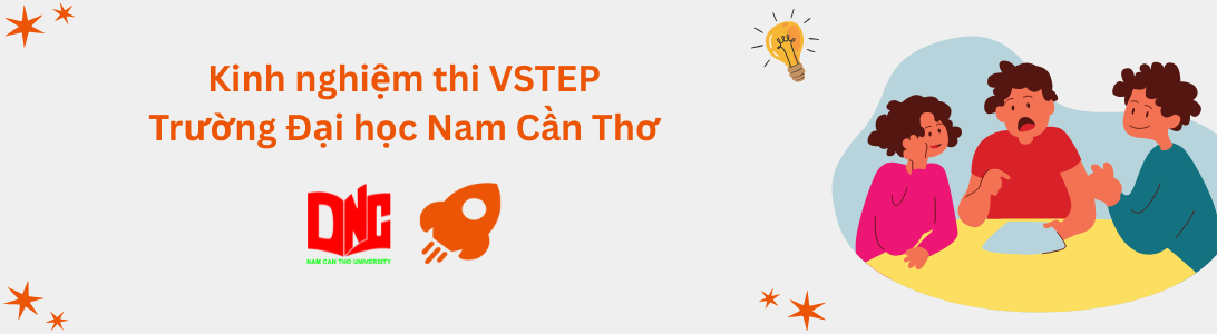 Kinh nghiệm thi VSTEP tại Trường Đại học Nam Cần Thơ (NCTU)