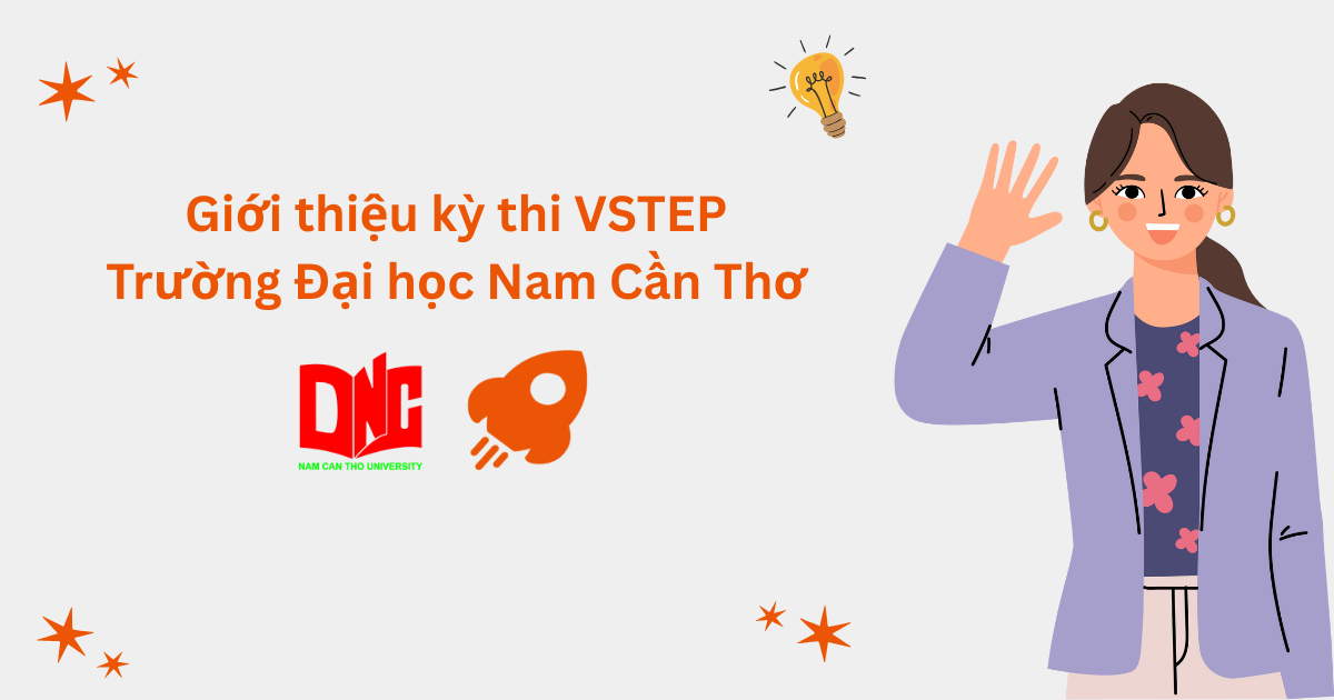 Giới thiệu kỳ thi VSTEP tại Trường Đại học Nam Cần Thơ (NCTU)