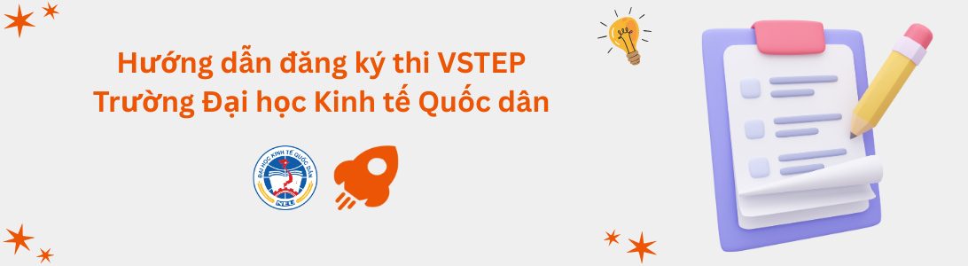 Hướng dẫn đăng ký thi VSTEP tại Trường Đại học Kinh tế Quốc dân (NEU)