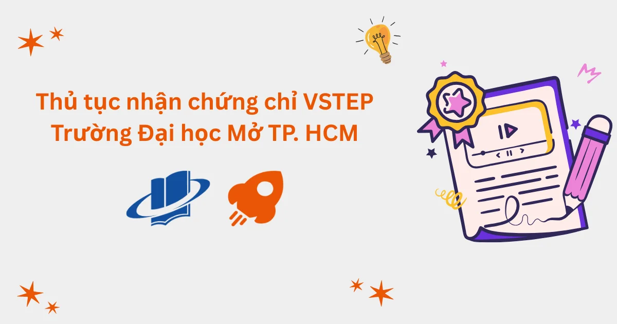 Thủ tục nhận chứng chỉ VSTEP tại Trường Đại học Mở TP. Hồ Chí Minh (OU)