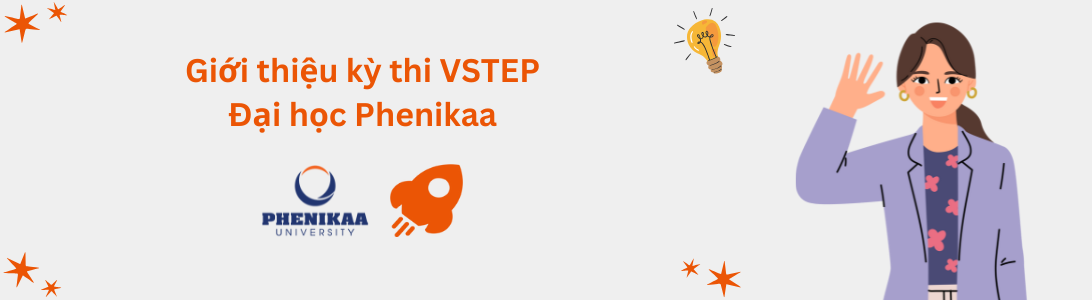 Giới thiệu kỳ thi VSTEP tại Đại học Phenikaa (PNK)