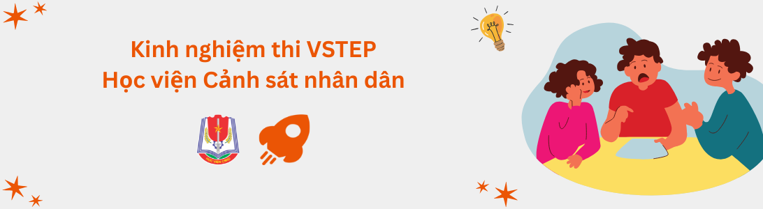 Kinh nghiệm thi VSTEP tại Học viện Cảnh sát Nhân dân (PPA)