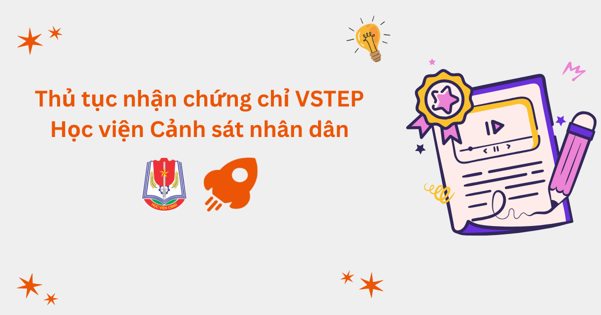 Thủ tục nhận chứng chỉ VSTEP tại Học viện Cảnh sát Nhân dân (PPA)