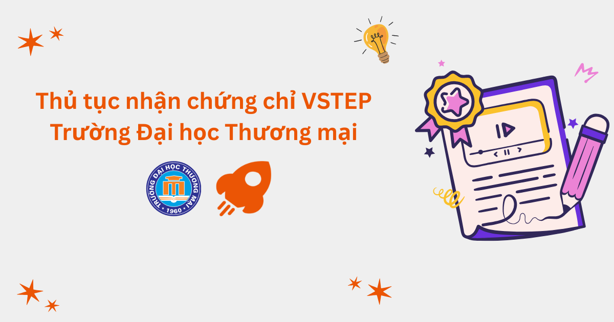Thủ tục nhận chứng chỉ VSTEP tại Trường Đại học Thương mại (TMU)