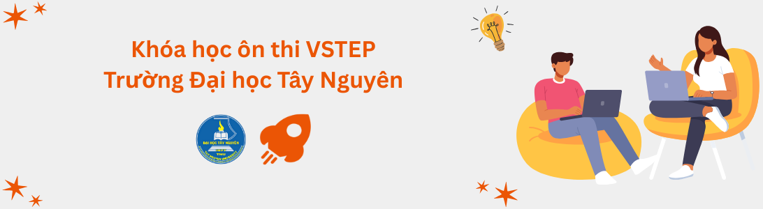 Khóa học ôn thi VSTEP tại Trường Đại học Tây Nguyên (TTN)