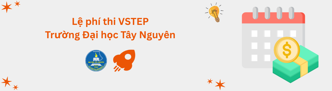 Lệ phí thi VSTEP tại Trường Đại học Tây Nguyên (TTN)