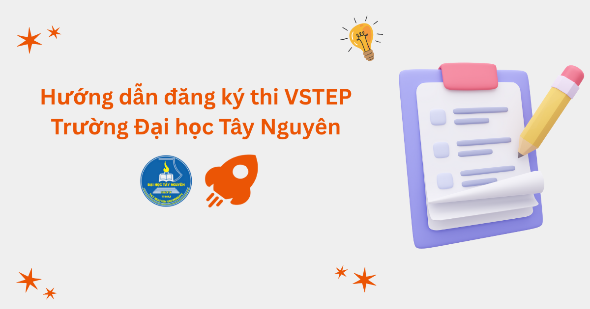 Hướng dẫn đăng ký thi VSTEP tại Trường Đại học Tây Nguyên (TTN)