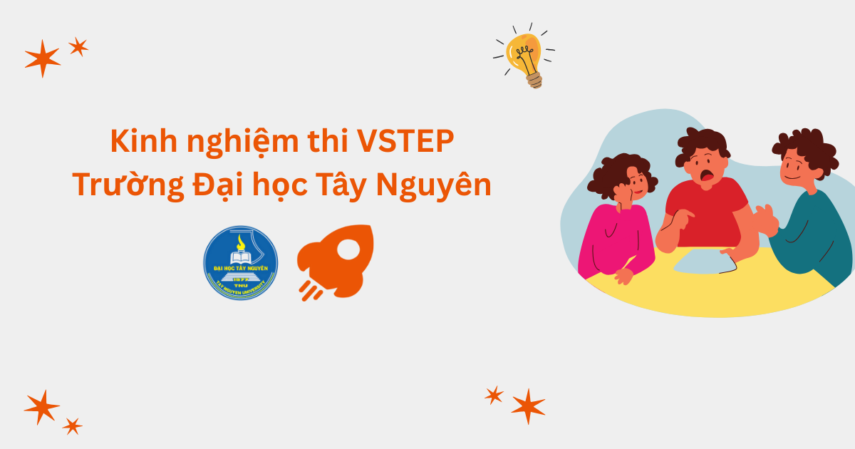 Kinh nghiệm thi VSTEP tại Trường Đại học Tây Nguyên (TTN)