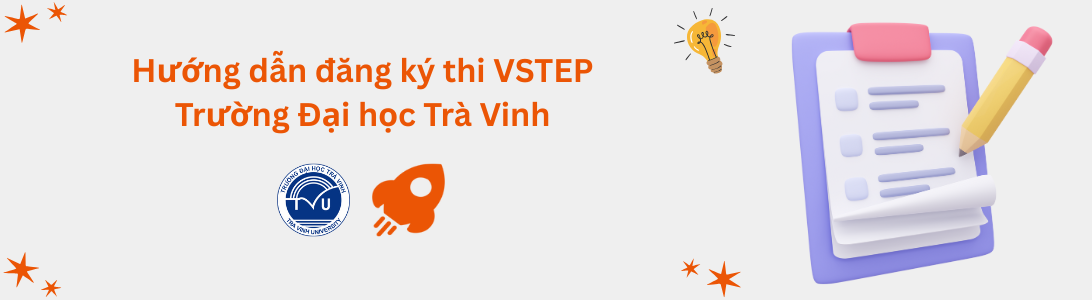 Hướng dẫn đăng ký thi VSTEP tại Trường Đại học Trà Vinh (TVU)