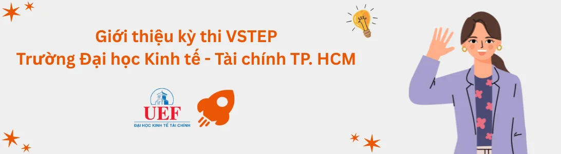 Giới thiệu kỳ thi VSTEP tại Trường Đại học Kinh tế - Tài chính TP. Hồ Chí Minh (UEF)
