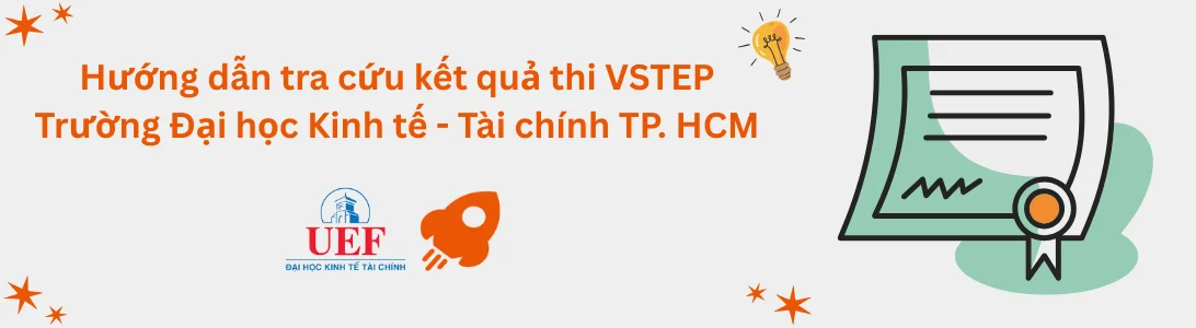 Hướng dẫn tra cứu kết quả thi VSTEP tại Trường Đại học Kinh tế - Tài chính TP.HCM (UEF)