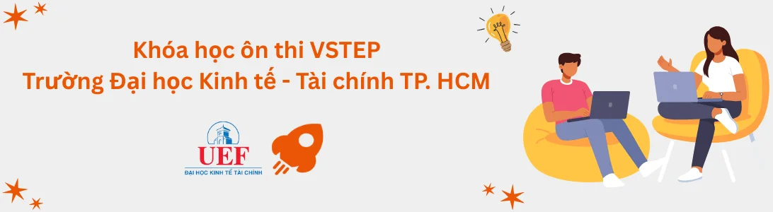 Khóa học ôn thi VSTEP tại Trường Đại học Kinh tế - Tài chính TP.HCM (UEF)