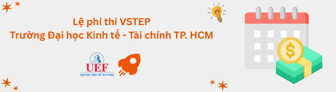 Lệ phí thi VSTEP tại Trường Đại học Kinh tế - Tài chính TP. Hồ Chí Minh (UEF)