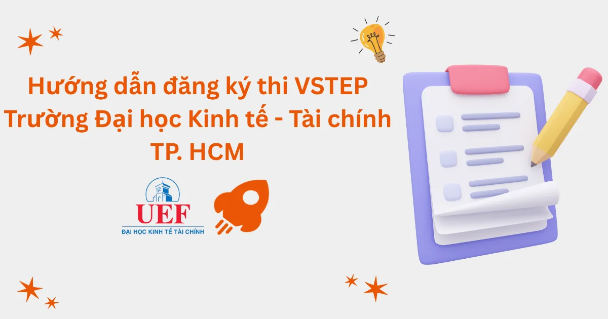 Hướng dẫn đăng ký thi VSTEP tại Trường Đại học Kinh tế - Tài chính TP. Hồ Chí Minh (UEF)