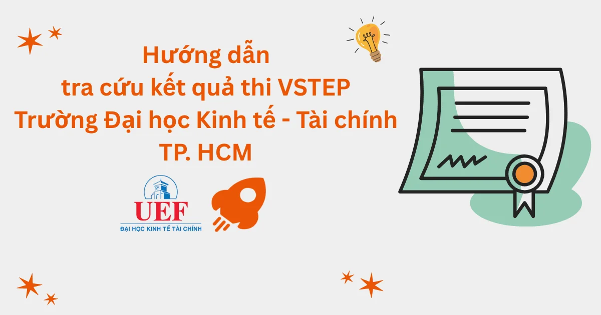 Hướng dẫn tra cứu kết quả thi VSTEP tại Trường Đại học Kinh tế - Tài chính TP.HCM (UEF)